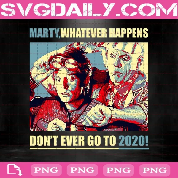 Marty Whatever Happens Don't Ever Go To 2020 Png