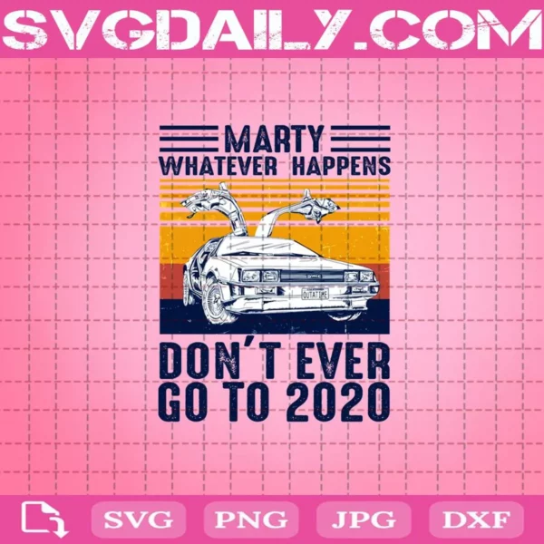 Marty Whatever Happens Don'T Ever Go To 2020 Svg