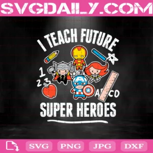 Marvel Avengers I Teach Future Super Heroes Svg