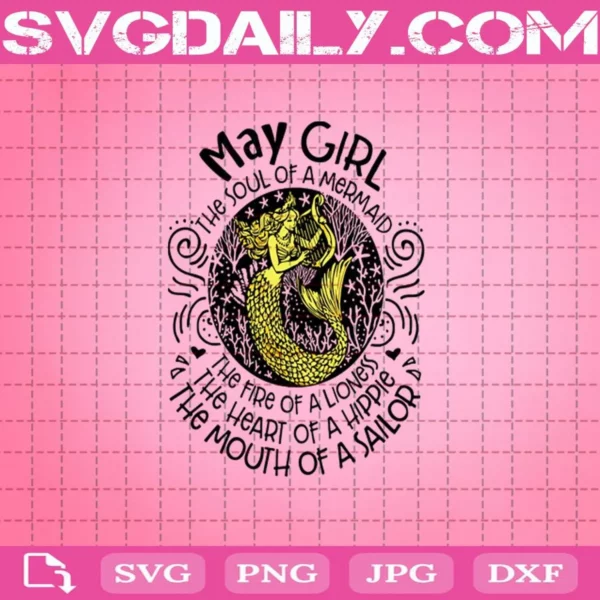 May Girl The Soul Of A Mermaid The Fire Of A Lioness Svg