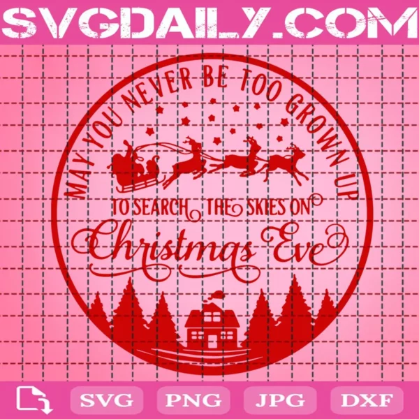 May You Never Be Too Grown Up To Search The Skies On Christmas Eve Svg