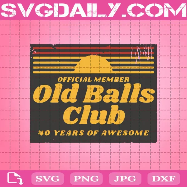 Mens Funny 40Th Birthday Old Balls Club 40 Years Of Awesome Svg