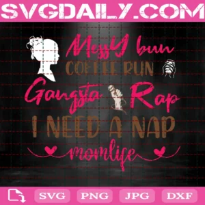 Messy Bun Coffee Run Mom Life Gangsta Rap I Need A Nap New Mom