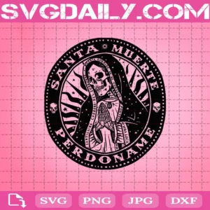 Mexican Mob Santa Muerte Perdoname Religious Saint Of Death Svg