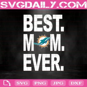 Miami Dolphins Best Mom Ever Svg