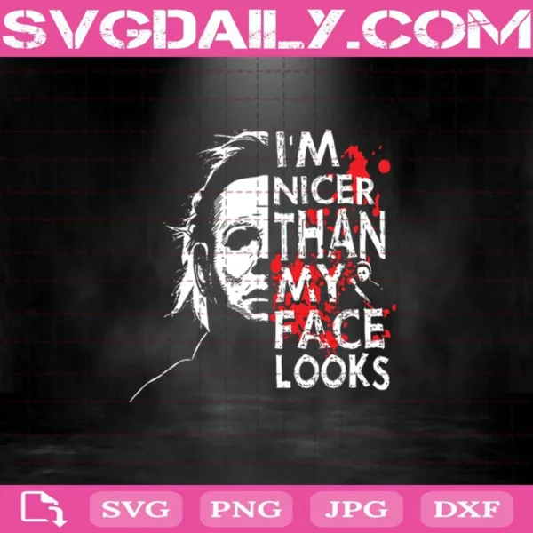 Michael Myers I’M Nicer Than My Face Looks Svg