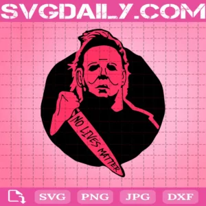 Michael Myers No Lives Matter Svg