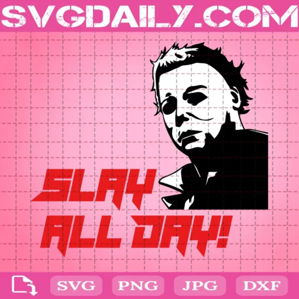 Michael Myers Slay All Day Svg