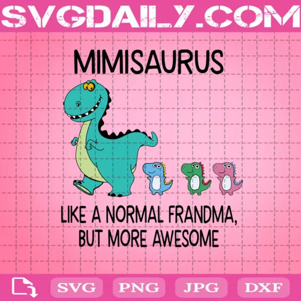 Mimisaurus Like A Normal Grandma But More Awesome Svg
