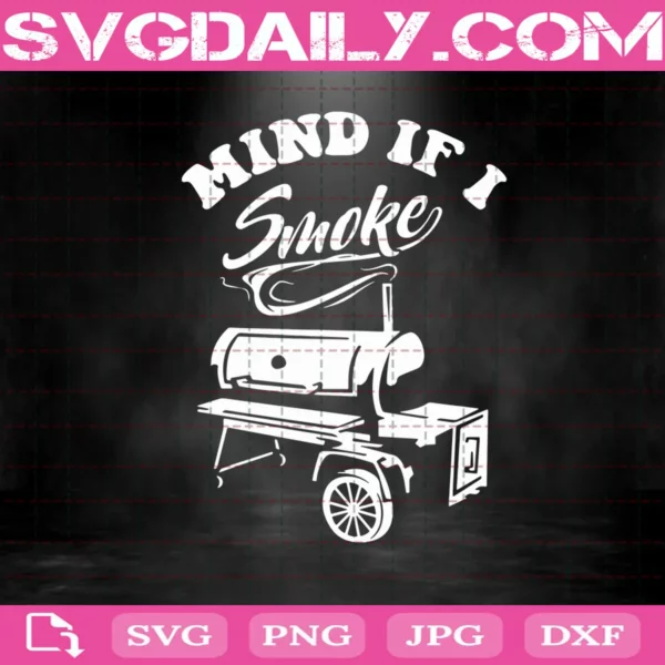 Mind If I Smoke - Funny Bbq Smoker & Grilling Svg