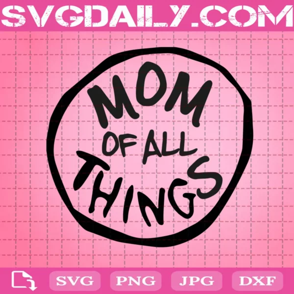 Mom Of All Things Svg