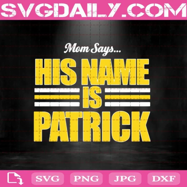 Mom Says His Name Is Patrick Svg