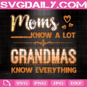 Moms Know A Lot Grandmas Know Everything