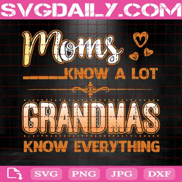 Moms Know A Lot Grandmas Know Everything