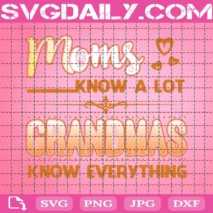 Moms Know A Lot Grandmas Know Everything