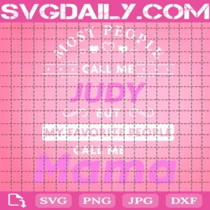 Most People Call Me Judy But My Favorite People Call Me Mama