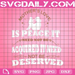 Mothers Love Is Peace It Need Not Be Acquired It Need Not Be Deserved