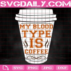 My Blood Type Is Coffee Svg