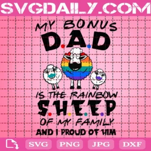 My Bonus Dad Is The Rainbow Sheep Of My Family And I Proud Of Him Svg