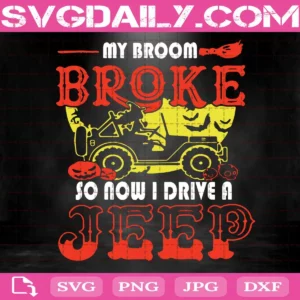 My Broom Broke So Now I Drive A Jeep Svg