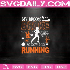 My Broom Broke So Now I Go Running Svg