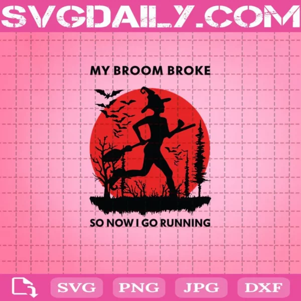 My Broom Broke So Now I Go Running Svg