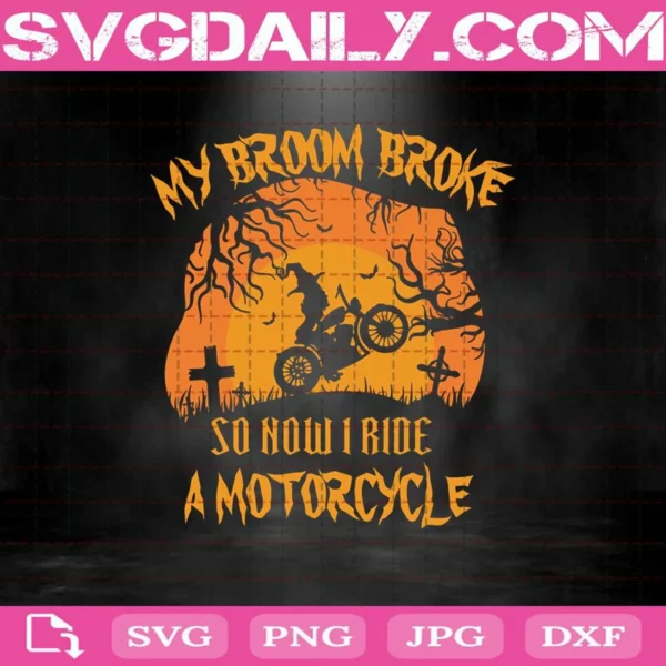 My Broom Broke So Now I Ride A Motorcycle Svg