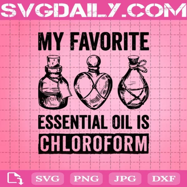 My Favorite Essential Oil Is Chloroform Svg