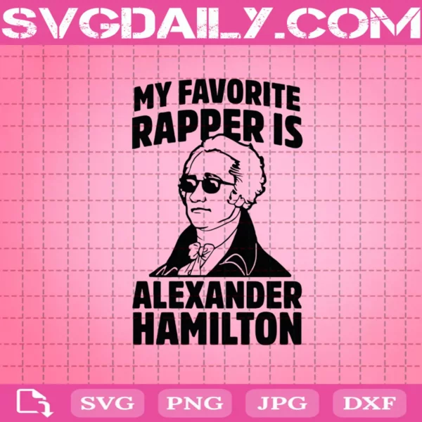 My Favorite Rapper Is Alexander Hamilton Svg