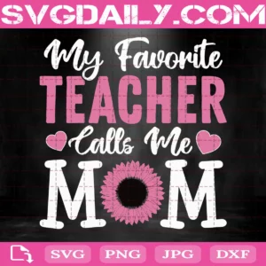 My Favorite Teacher Calls Me Mom Svg