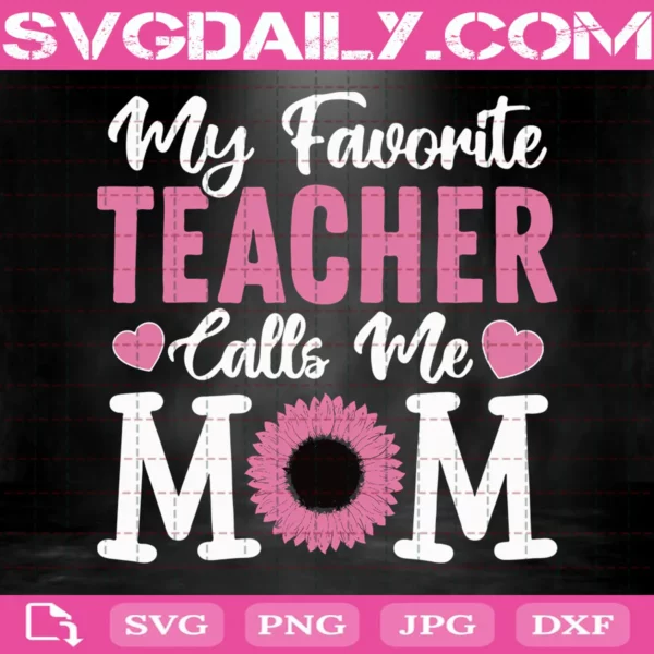 My Favorite Teacher Calls Me Mom Svg