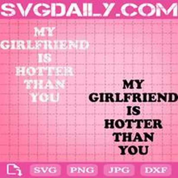 My Girlfriend Is Hotter Than You Svg