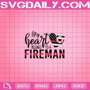 My Heart Belongs To A Fireman Firefighter Svg