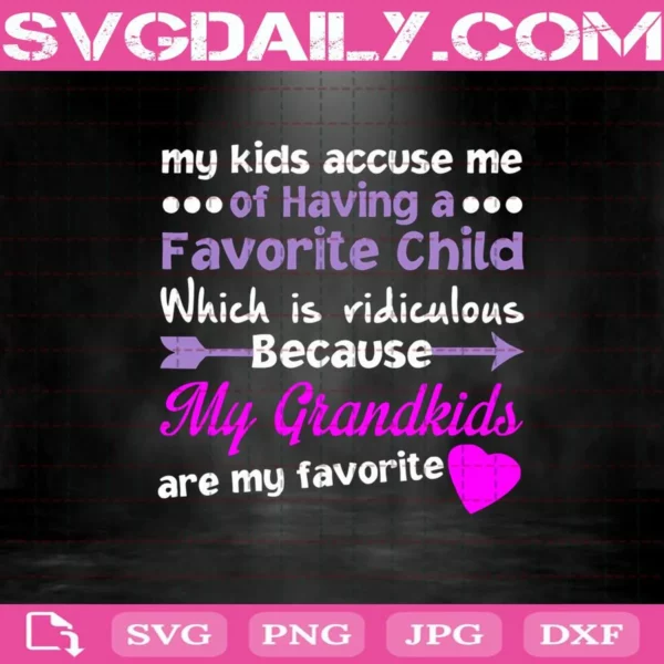 My Kids Accuse Me Of Having Favorite Child Svg