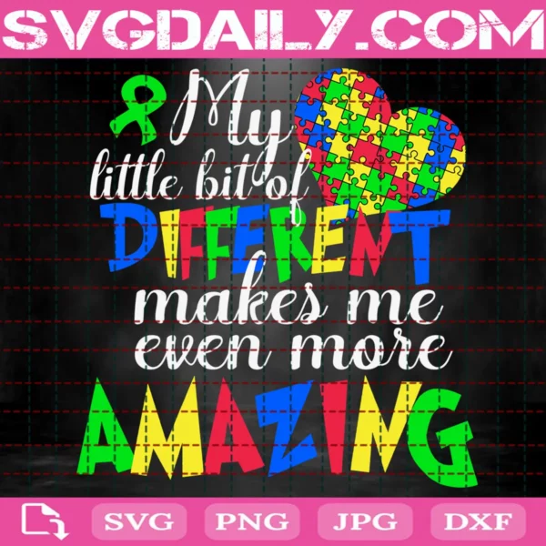 My Little Bit Of Different Makes Me Even More Amazing Svg