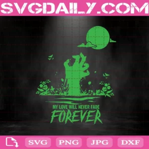 My Love Will Never Fade Forever Svg