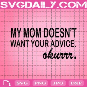 My Mom Doesn'T Want Your Advice