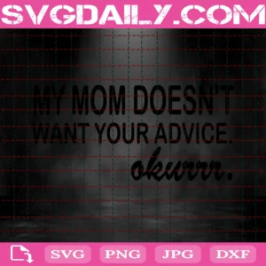My Mom Doesn'T Want Your Advice
