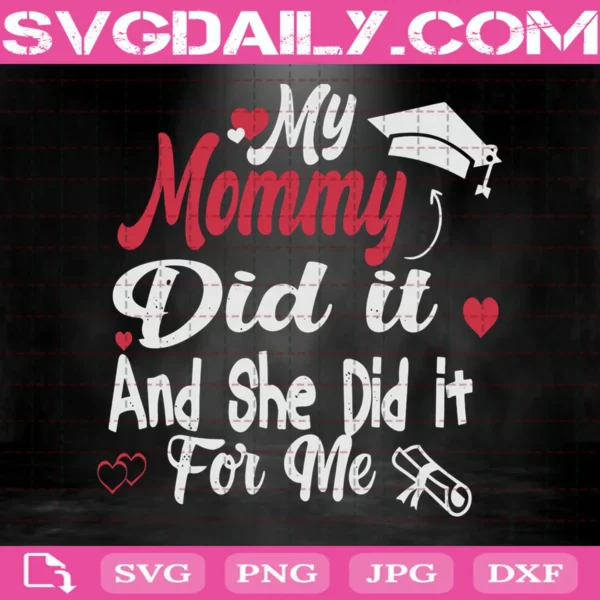 My Mommy Did It And She Did It For Me Svg