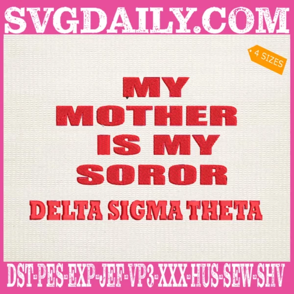 My Mother Is My Soror Delta Sigma Theta Embroidery Files