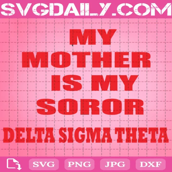 My Mother Is My Soror Delta Sigma Theta Svg