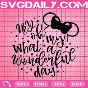 My Oh My What A Wonderful Day Svg