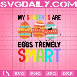 My Students Are Eggs Tremely Smart Svg