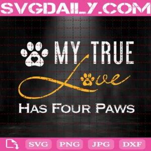 My True Love Has Four Paws Svg