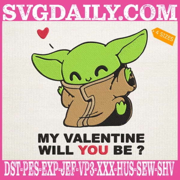 My Valentine Will You Be Baby Yoda Embroidery Files