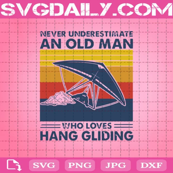 Never Underestimate An Old Man Who Loves Hang Gliding Svg