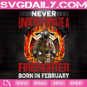 Never Underestimate Firefighter Born In February Svg