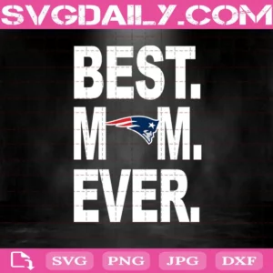 New England Patriots Best Mom Ever Svg