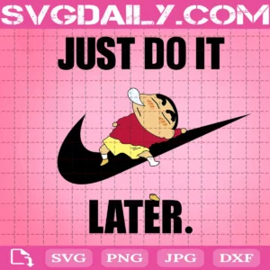 Nike Just Do It Later Shin Chan Svg