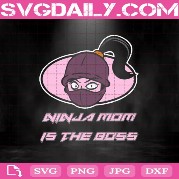 Ninja Mom Is The Boss Svg